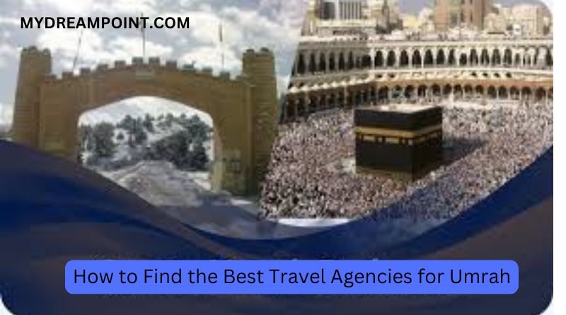 How to Find the Best Travel Agencies for Umrah