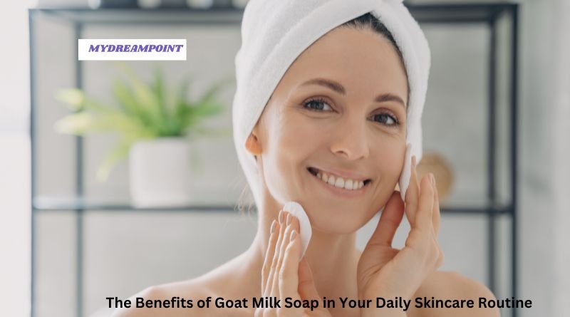 The Benefits of Goat Milk Soap in Your Daily Skincare Routine